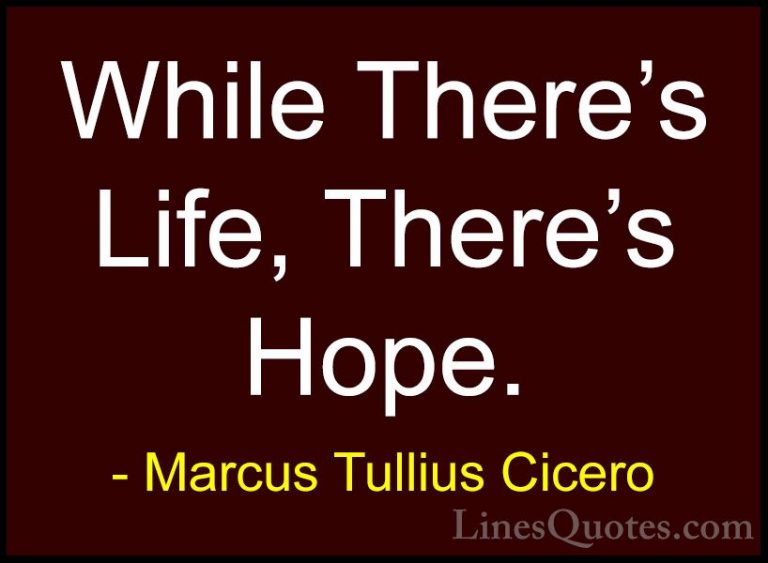 Marcus Tullius Cicero Quotes (78) - While There's Life, There's H... - QuotesWhile There's Life, There's Hope.