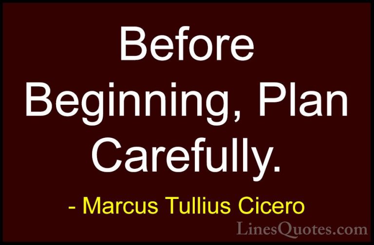 Marcus Tullius Cicero Quotes (84) - Before Beginning, Plan Carefu... - QuotesBefore Beginning, Plan Carefully.