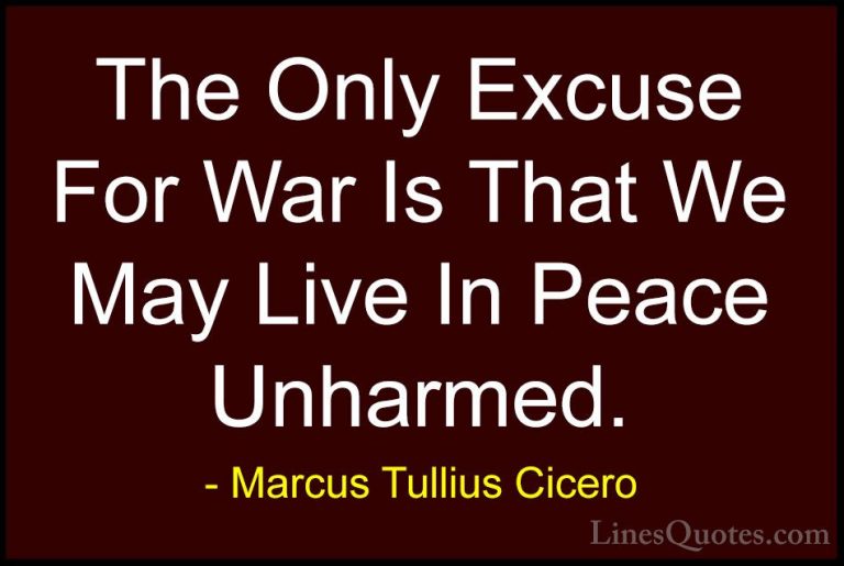 Marcus Tullius Cicero Quotes (85) - The Only Excuse For War Is Th... - QuotesThe Only Excuse For War Is That We May Live In Peace Unharmed.