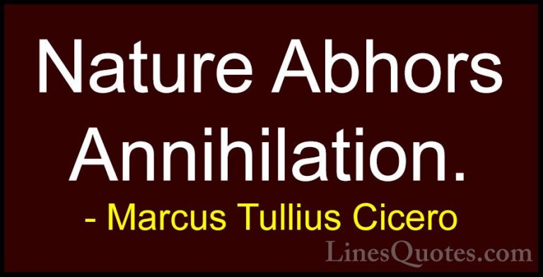 Marcus Tullius Cicero Quotes (89) - Nature Abhors Annihilation.... - QuotesNature Abhors Annihilation.