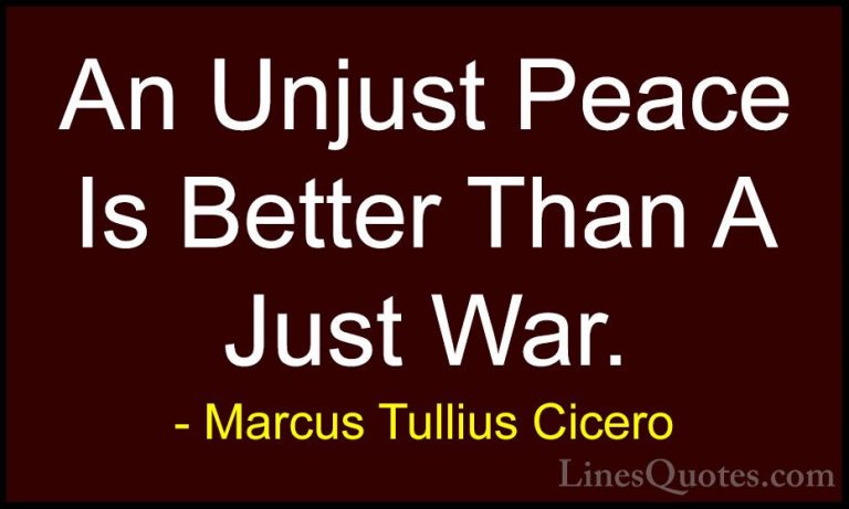 Marcus Tullius Cicero Quotes (91) - An Unjust Peace Is Better Tha... - QuotesAn Unjust Peace Is Better Than A Just War.