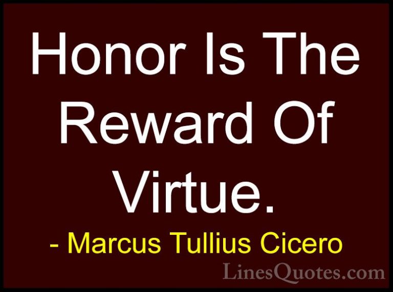 Marcus Tullius Cicero Quotes (97) - Honor Is The Reward Of Virtue... - QuotesHonor Is The Reward Of Virtue.