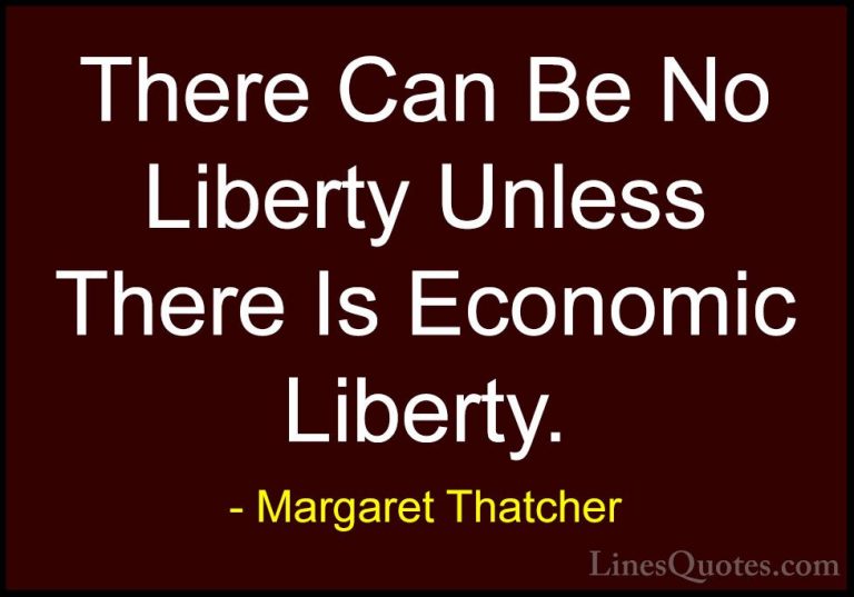 Margaret Thatcher Quotes (31) - There Can Be No Liberty Unless Th... - QuotesThere Can Be No Liberty Unless There Is Economic Liberty.