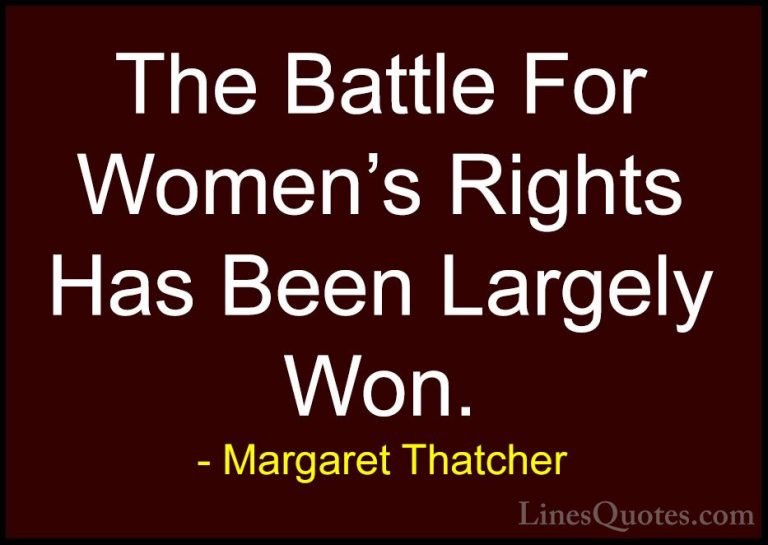 Margaret Thatcher Quotes (39) - The Battle For Women's Rights Has... - QuotesThe Battle For Women's Rights Has Been Largely Won.