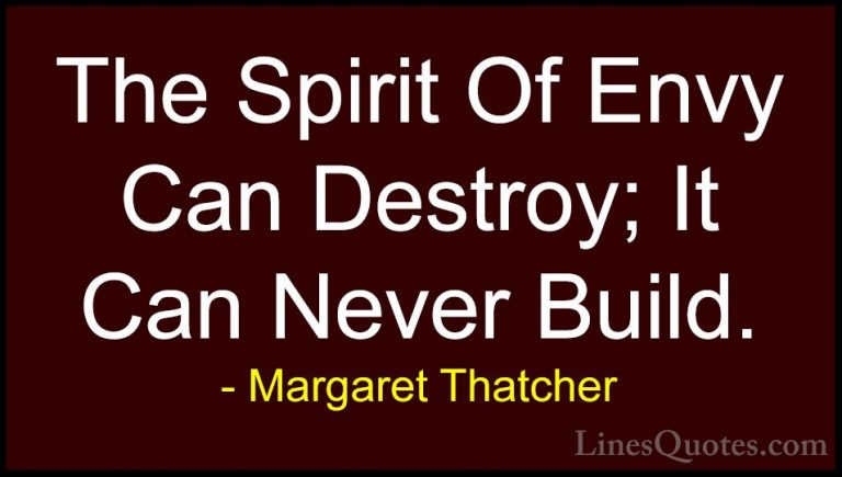 Margaret Thatcher Quotes (44) - The Spirit Of Envy Can Destroy; I... - QuotesThe Spirit Of Envy Can Destroy; It Can Never Build.