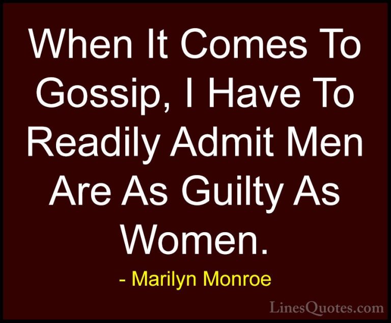 Marilyn Monroe Quotes (102) - When It Comes To Gossip, I Have To ... - QuotesWhen It Comes To Gossip, I Have To Readily Admit Men Are As Guilty As Women.