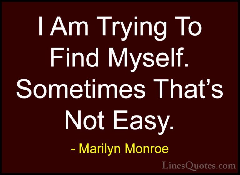 Marilyn Monroe Quotes (114) - I Am Trying To Find Myself. Sometim... - QuotesI Am Trying To Find Myself. Sometimes That's Not Easy.