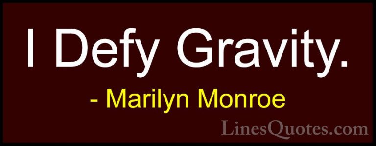 Marilyn Monroe Quotes (123) - I Defy Gravity.... - QuotesI Defy Gravity.