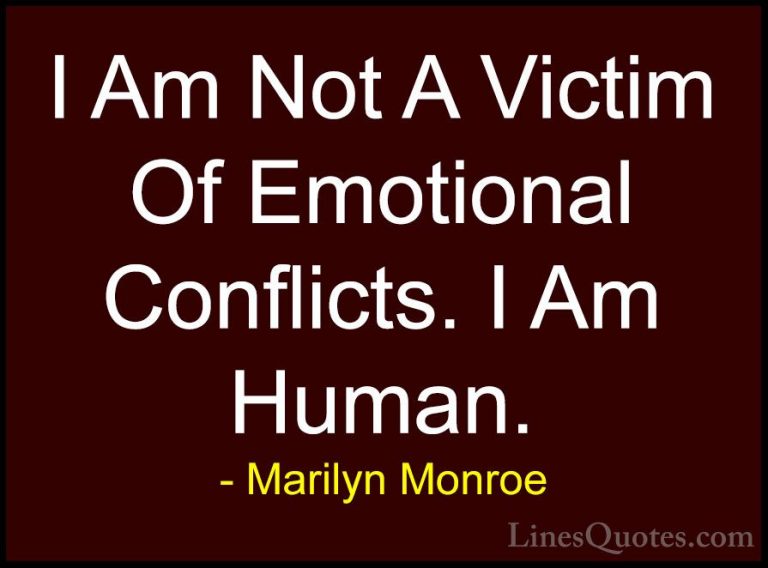 Marilyn Monroe Quotes (124) - I Am Not A Victim Of Emotional Conf... - QuotesI Am Not A Victim Of Emotional Conflicts. I Am Human.