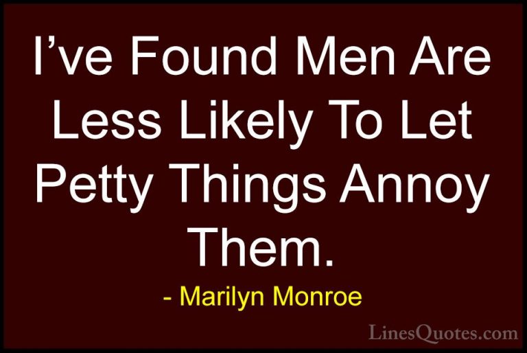 Marilyn Monroe Quotes (138) - I've Found Men Are Less Likely To L... - QuotesI've Found Men Are Less Likely To Let Petty Things Annoy Them.