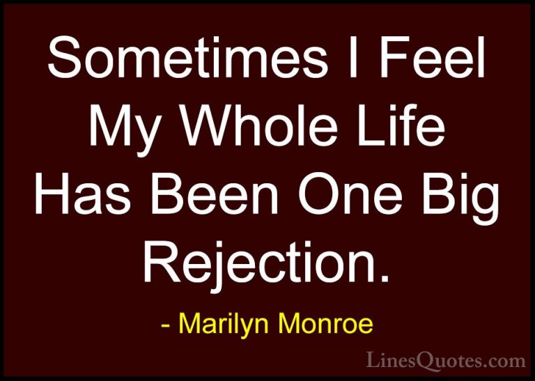 Marilyn Monroe Quotes (14) - Sometimes I Feel My Whole Life Has B... - QuotesSometimes I Feel My Whole Life Has Been One Big Rejection.
