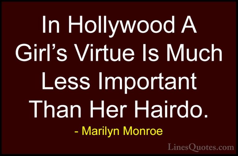 Marilyn Monroe Quotes (141) - In Hollywood A Girl's Virtue Is Muc... - QuotesIn Hollywood A Girl's Virtue Is Much Less Important Than Her Hairdo.
