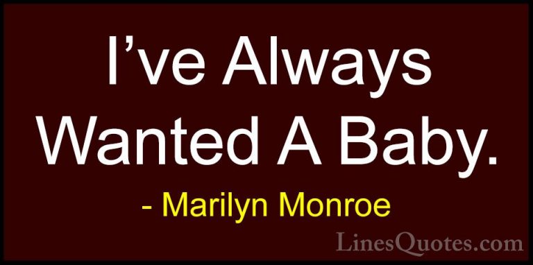 Marilyn Monroe Quotes (148) - I've Always Wanted A Baby.... - QuotesI've Always Wanted A Baby.
