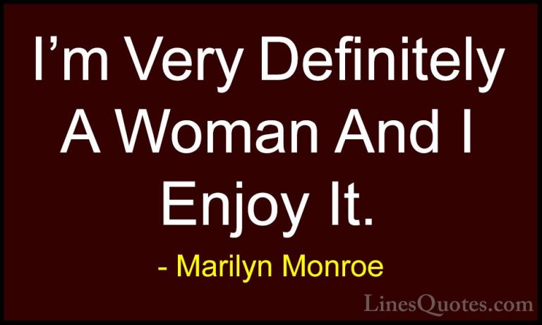 Marilyn Monroe Quotes (16) - I'm Very Definitely A Woman And I En... - QuotesI'm Very Definitely A Woman And I Enjoy It.
