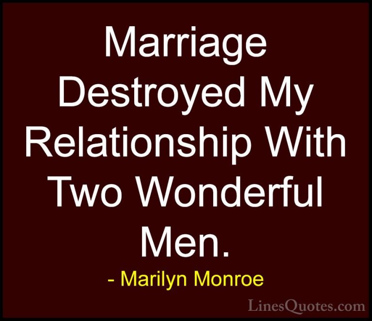 Marilyn Monroe Quotes (165) - Marriage Destroyed My Relationship ... - QuotesMarriage Destroyed My Relationship With Two Wonderful Men.