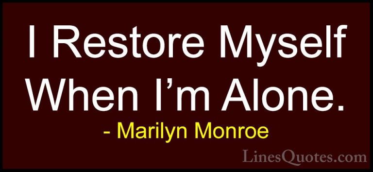 Marilyn Monroe Quotes (17) - I Restore Myself When I'm Alone.... - QuotesI Restore Myself When I'm Alone.