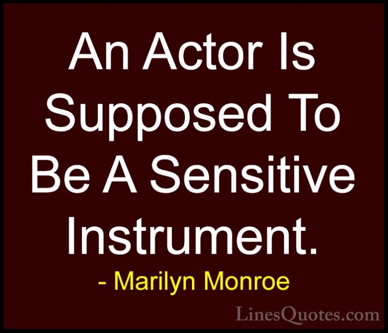 Marilyn Monroe Quotes (181) - An Actor Is Supposed To Be A Sensit... - QuotesAn Actor Is Supposed To Be A Sensitive Instrument.