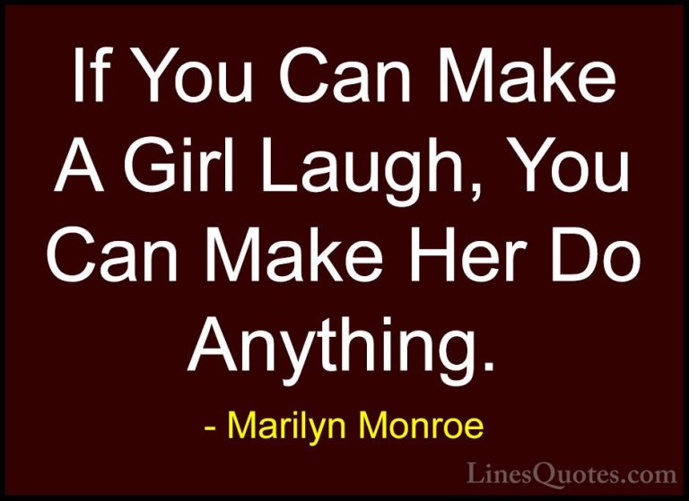 Marilyn Monroe Quotes (20) - If You Can Make A Girl Laugh, You Ca... - QuotesIf You Can Make A Girl Laugh, You Can Make Her Do Anything.