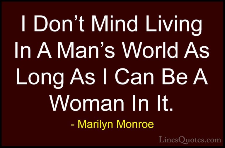 Marilyn Monroe Quotes (32) - I Don't Mind Living In A Man's World... - QuotesI Don't Mind Living In A Man's World As Long As I Can Be A Woman In It.