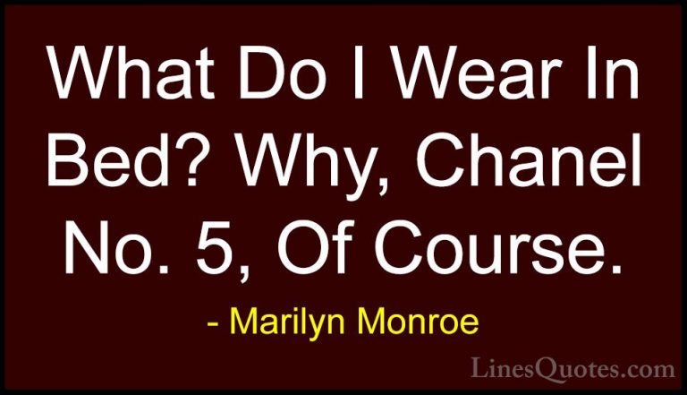 Marilyn Monroe Quotes (33) - What Do I Wear In Bed? Why, Chanel N... - QuotesWhat Do I Wear In Bed? Why, Chanel No. 5, Of Course.