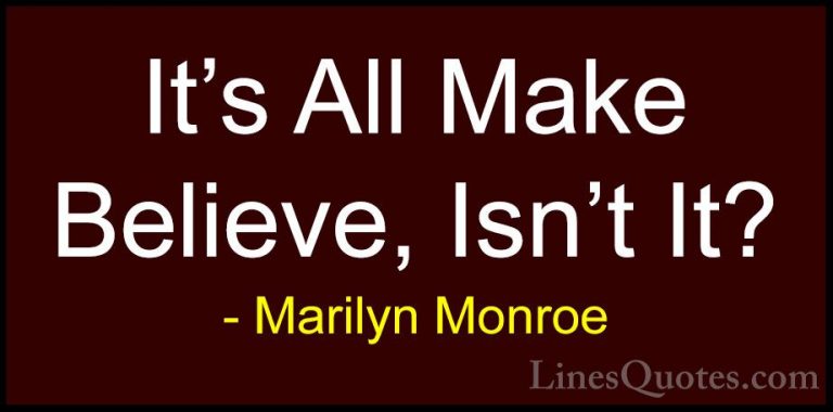 Marilyn Monroe Quotes (34) - It's All Make Believe, Isn't It?... - QuotesIt's All Make Believe, Isn't It?
