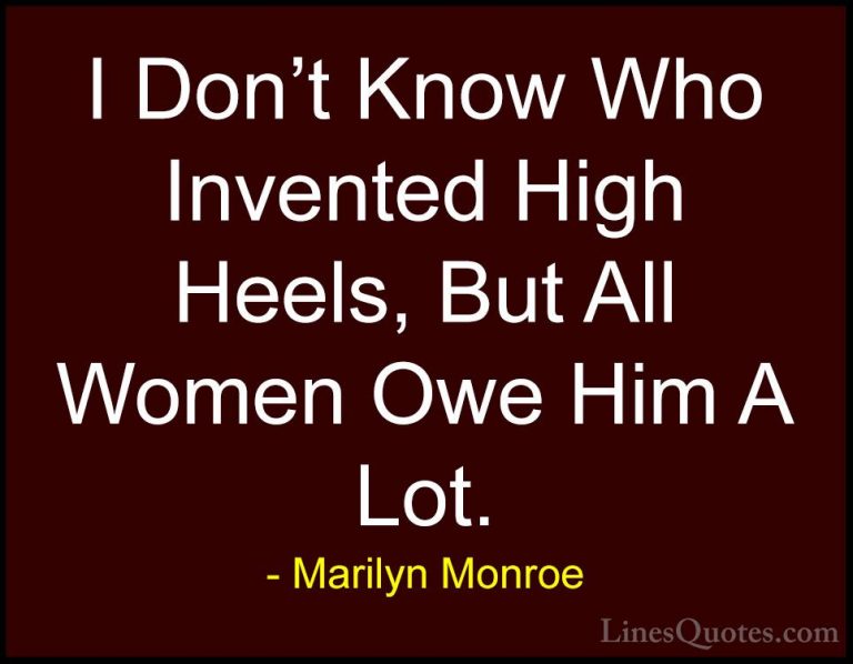 Marilyn Monroe Quotes (35) - I Don't Know Who Invented High Heels... - QuotesI Don't Know Who Invented High Heels, But All Women Owe Him A Lot.