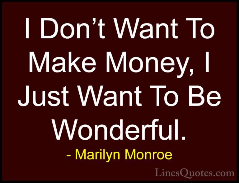 Marilyn Monroe Quotes (36) - I Don't Want To Make Money, I Just W... - QuotesI Don't Want To Make Money, I Just Want To Be Wonderful.