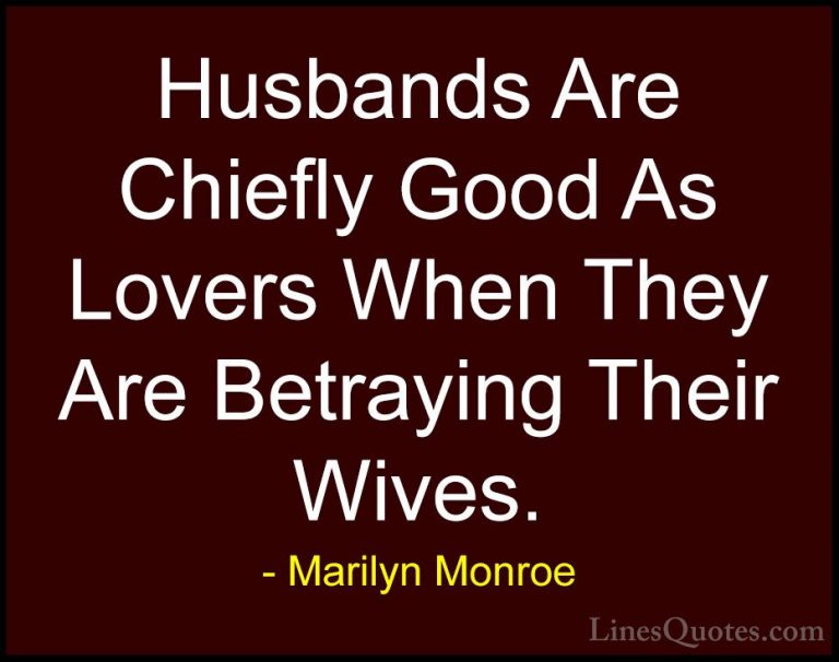 Marilyn Monroe Quotes (37) - Husbands Are Chiefly Good As Lovers ... - QuotesHusbands Are Chiefly Good As Lovers When They Are Betraying Their Wives.