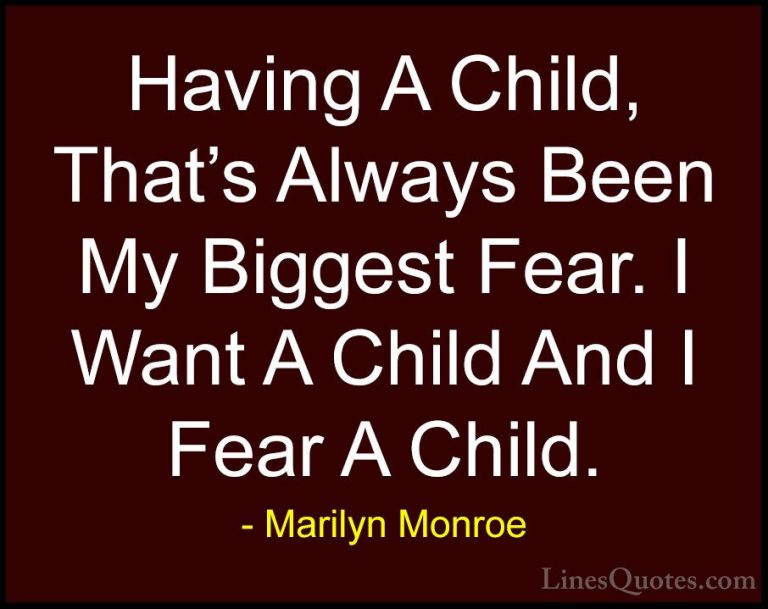 Marilyn Monroe Quotes (38) - Having A Child, That's Always Been M... - QuotesHaving A Child, That's Always Been My Biggest Fear. I Want A Child And I Fear A Child.