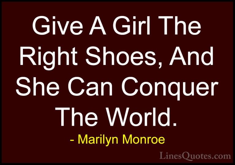 Marilyn Monroe Quotes (4) - Give A Girl The Right Shoes, And She ... - QuotesGive A Girl The Right Shoes, And She Can Conquer The World.