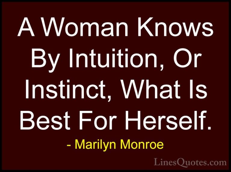 Marilyn Monroe Quotes (43) - A Woman Knows By Intuition, Or Insti... - QuotesA Woman Knows By Intuition, Or Instinct, What Is Best For Herself.