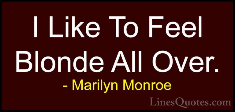 Marilyn Monroe Quotes (45) - I Like To Feel Blonde All Over.... - QuotesI Like To Feel Blonde All Over.