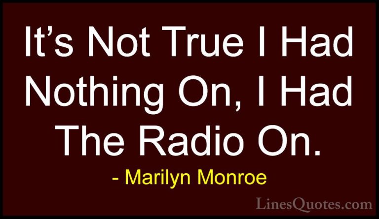 Marilyn Monroe Quotes (53) - It's Not True I Had Nothing On, I Ha... - QuotesIt's Not True I Had Nothing On, I Had The Radio On.