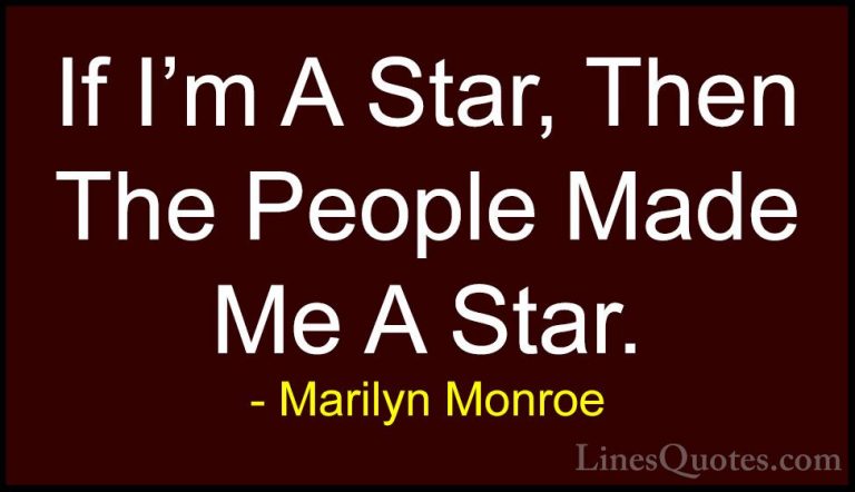 Marilyn Monroe Quotes (57) - If I'm A Star, Then The People Made ... - QuotesIf I'm A Star, Then The People Made Me A Star.