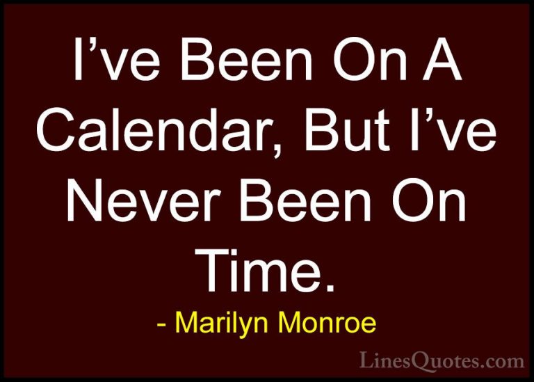 Marilyn Monroe Quotes (58) - I've Been On A Calendar, But I've Ne... - QuotesI've Been On A Calendar, But I've Never Been On Time.
