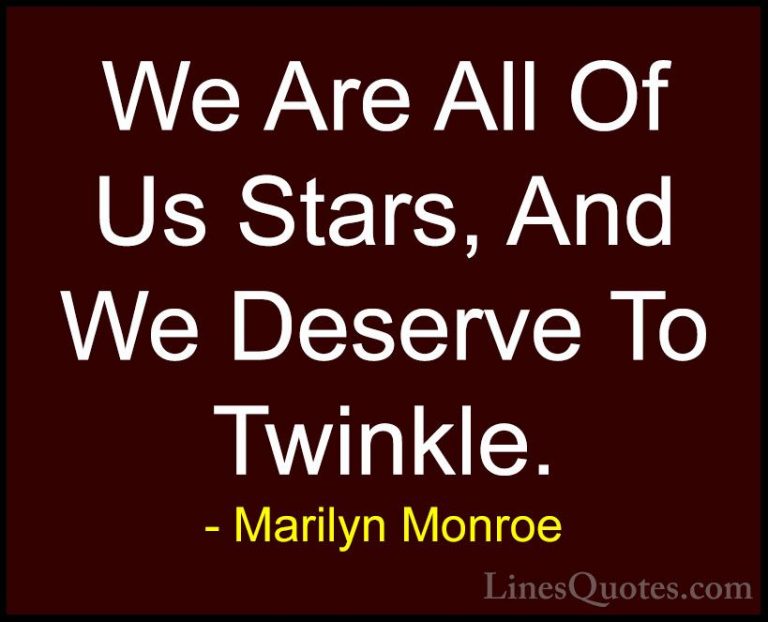 Marilyn Monroe Quotes (6) - We Are All Of Us Stars, And We Deserv... - QuotesWe Are All Of Us Stars, And We Deserve To Twinkle.