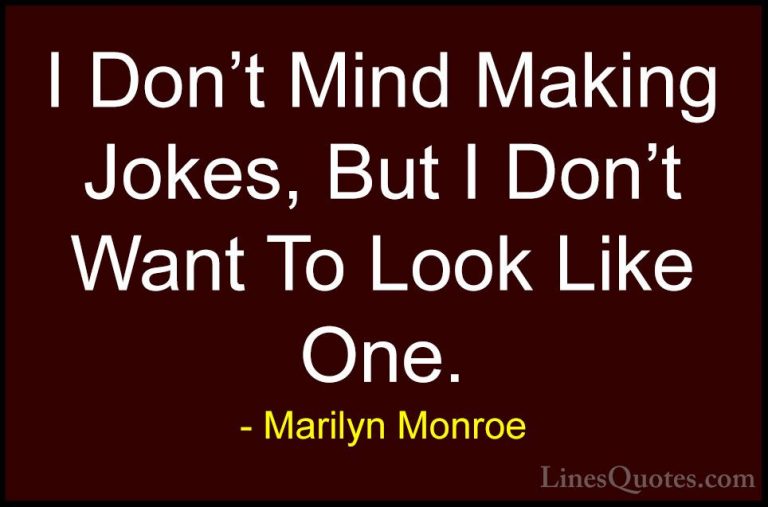 Marilyn Monroe Quotes (61) - I Don't Mind Making Jokes, But I Don... - QuotesI Don't Mind Making Jokes, But I Don't Want To Look Like One.