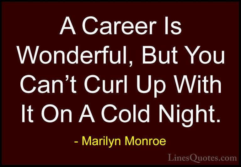 Marilyn Monroe Quotes (63) - A Career Is Wonderful, But You Can't... - QuotesA Career Is Wonderful, But You Can't Curl Up With It On A Cold Night.