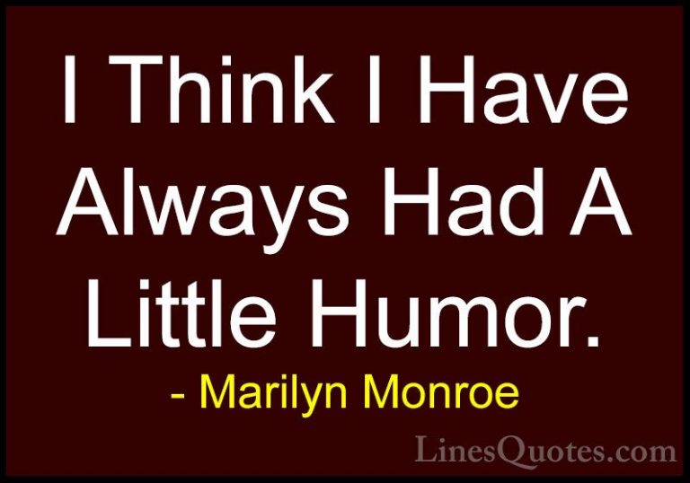 Marilyn Monroe Quotes (72) - I Think I Have Always Had A Little H... - QuotesI Think I Have Always Had A Little Humor.