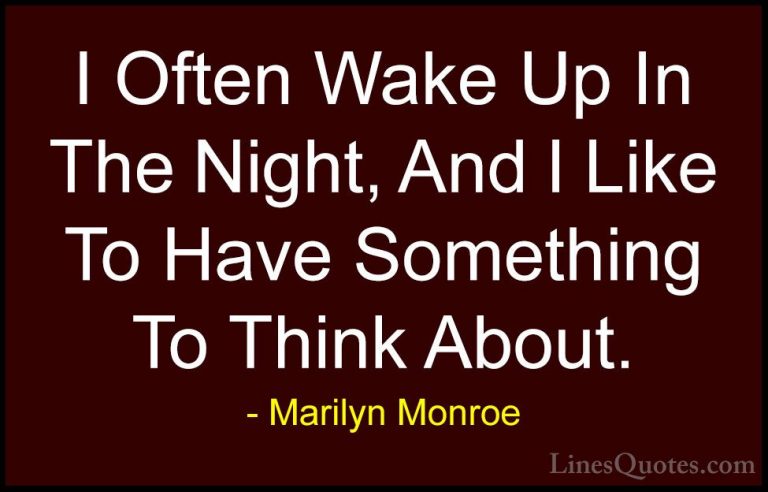 Marilyn Monroe Quotes (76) - I Often Wake Up In The Night, And I ... - QuotesI Often Wake Up In The Night, And I Like To Have Something To Think About.