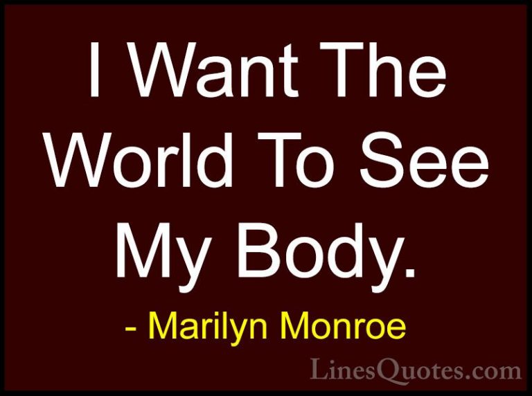 Marilyn Monroe Quotes (93) - I Want The World To See My Body.... - QuotesI Want The World To See My Body.