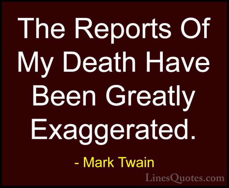 Mark Twain Quotes (103) - The Reports Of My Death Have Been Great... - QuotesThe Reports Of My Death Have Been Greatly Exaggerated.