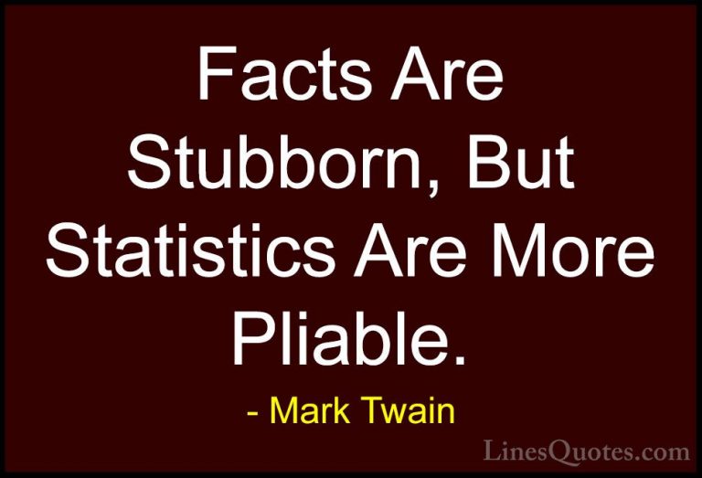 Mark Twain Quotes (115) - Facts Are Stubborn, But Statistics Are ... - QuotesFacts Are Stubborn, But Statistics Are More Pliable.