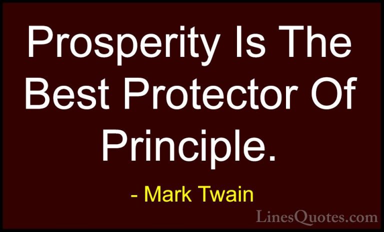 Mark Twain Quotes (117) - Prosperity Is The Best Protector Of Pri... - QuotesProsperity Is The Best Protector Of Principle.