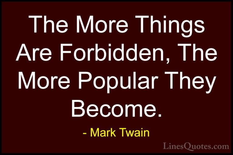 Mark Twain Quotes (123) - The More Things Are Forbidden, The More... - QuotesThe More Things Are Forbidden, The More Popular They Become.