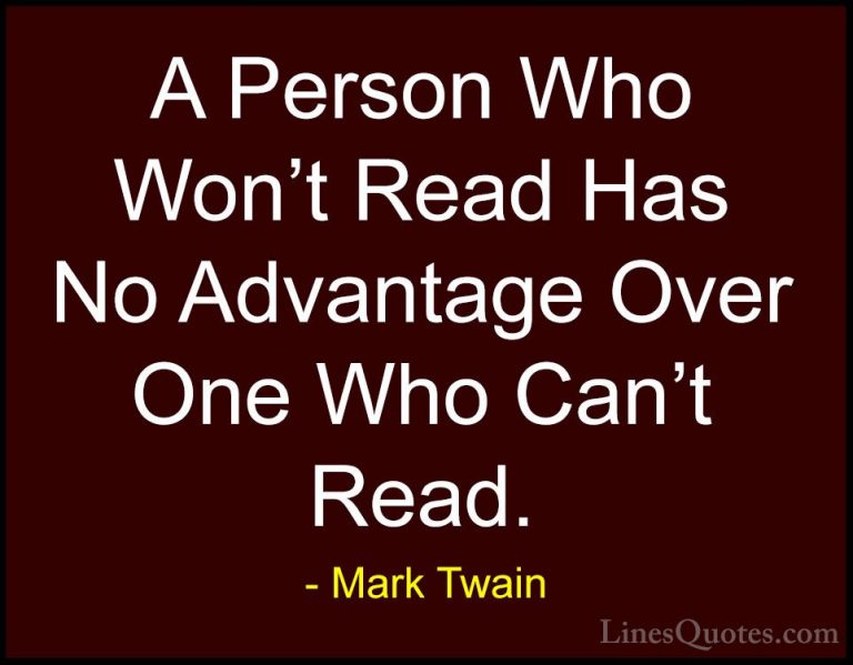 Mark Twain Quotes (135) - A Person Who Won't Read Has No Advantag... - QuotesA Person Who Won't Read Has No Advantage Over One Who Can't Read.