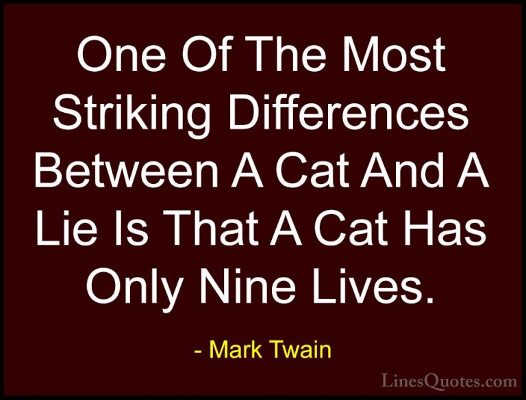 Mark Twain Quotes (138) - One Of The Most Striking Differences Be... - QuotesOne Of The Most Striking Differences Between A Cat And A Lie Is That A Cat Has Only Nine Lives.