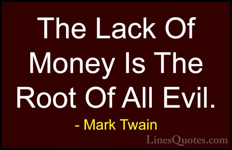 Mark Twain Quotes (14) - The Lack Of Money Is The Root Of All Evi... - QuotesThe Lack Of Money Is The Root Of All Evil.