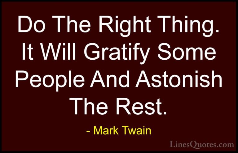 Mark Twain Quotes (15) - Do The Right Thing. It Will Gratify Some... - QuotesDo The Right Thing. It Will Gratify Some People And Astonish The Rest.