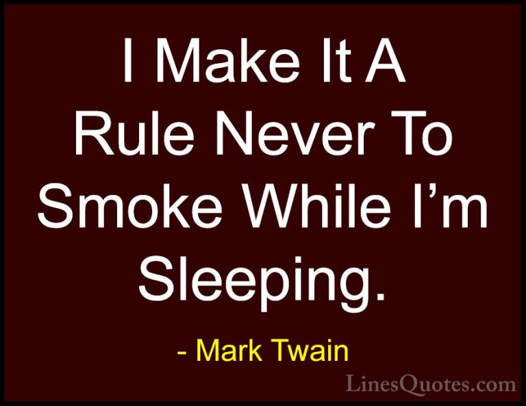 Mark Twain Quotes (150) - I Make It A Rule Never To Smoke While I... - QuotesI Make It A Rule Never To Smoke While I'm Sleeping.